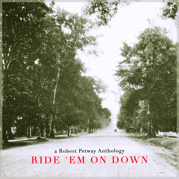 Robert Petway - Ride 'Em on Down - a Robert Petway Anthology (2021)